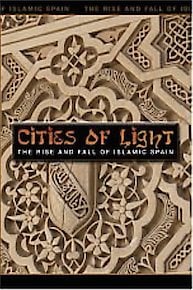 Cities of Light: The Rise and Fall of Islamic Spain