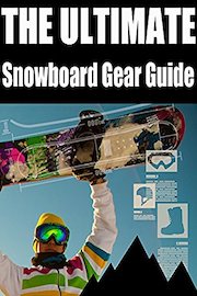 The Ultimate Snowboard Gear Guide