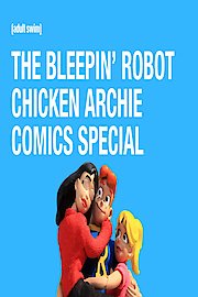 THE BLEEPIN' ROBOT CHICKEN ARCHIE COMICS SPECIAL Season 1 Episode 1