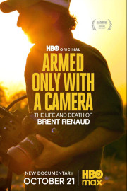 Armed Only with a Camera: The Life and Death of Brent Renaud