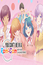 You Can't Be In a Rom-Com with Your Childhood Friends!