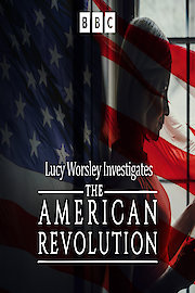 Lucy Worsley Investigates: The American Revolution