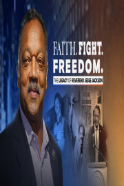 Faith. Fight. Freedom. The Legacy of Reverend Jesse Jackson