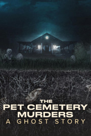 The Pet Cemetery Murders: A Ghost Story