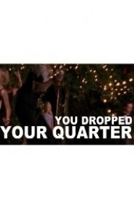 You Dropped Your Quarter