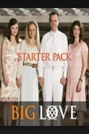 Big Love, Starter Pack