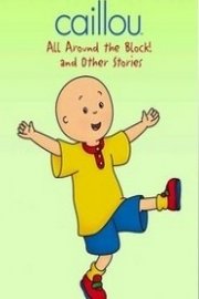 Caillou: All Around the Block! and Other Stories