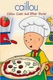 Caillou: Caillou Cooks and Other Stories