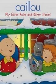 Caillou: My Sister Rosie and Other Stories
