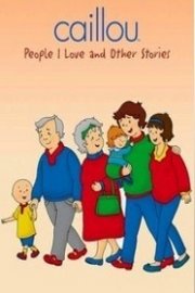 Caillou: People I Love and Other Stories