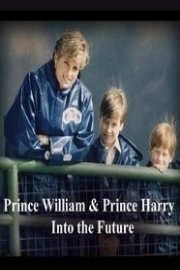 Prince William and Prince Harry - Into the Future