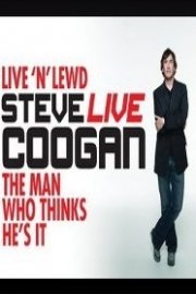 Steve Coogan: Live 'n' Lewd and The Man Who Thinks He's It