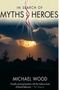 Michael Wood: In Search of Myths and Heroes