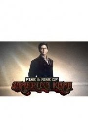 The Rise & Rise of Shahrukh Khan