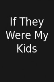 If They Were My Kids