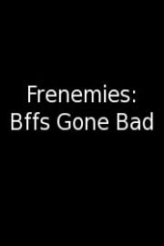 Frenemies: Bffs Gone Bad