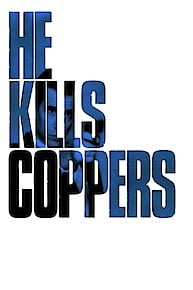 He Kills Coppers