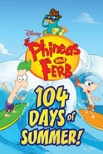 Watch Phineas and Ferb: 104 Days of Summer! Online (2008) - Stream