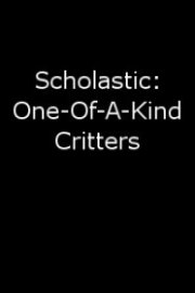 Scholastic: One-Of-A-Kind Critters