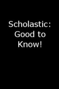 Scholastic: Good to Know!
