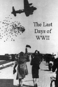 The Last Days Of WWII