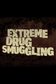 Extreme Drug Smuggling