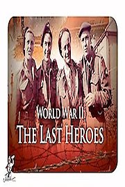 World War II: The Last Heroes