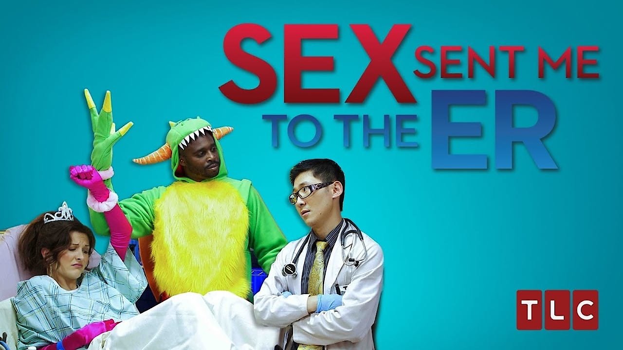 Sex Sent Me to the ER is a TLC documentary show about sex-related inj...