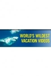 World's Wildest Vacation Videos