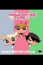 The Powerpuff Girls Special: Dance Pantsed