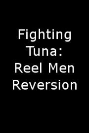Fighting Tuna: Reel Men Reversion