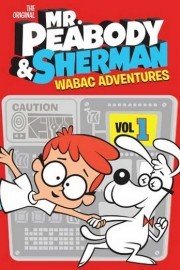 The Original Mr. Peabody & Sherman: WABAC Adventures