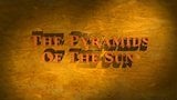 Secrets of Archeology The Pyramids Of The Sun