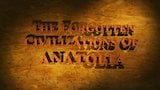 Secrets of Archeology The Forgotten Civilizations Of Anatolia