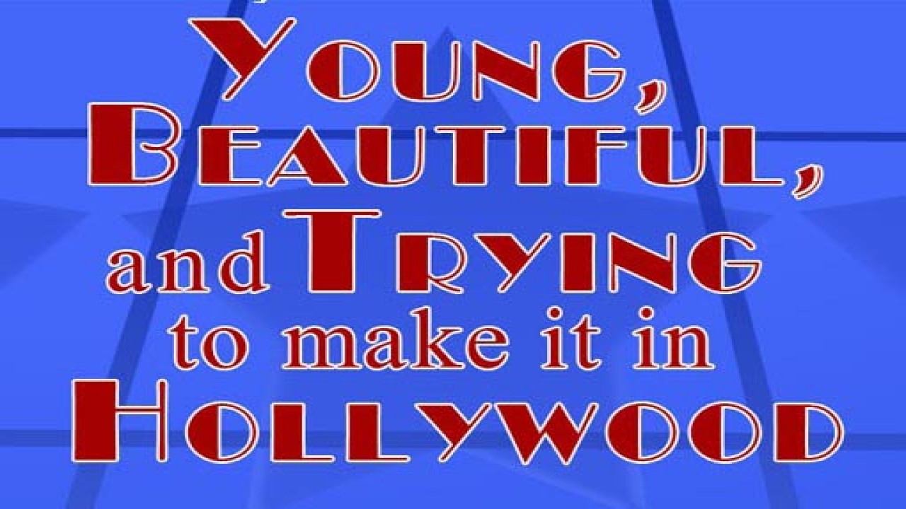Young, Beautiful & Trying to Make It in Hollywood