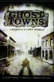 Ghost Towns: America's Lost Worlds