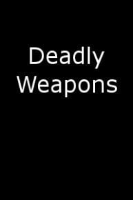 Deadly Weapons