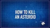 How to Kill an Asteroid