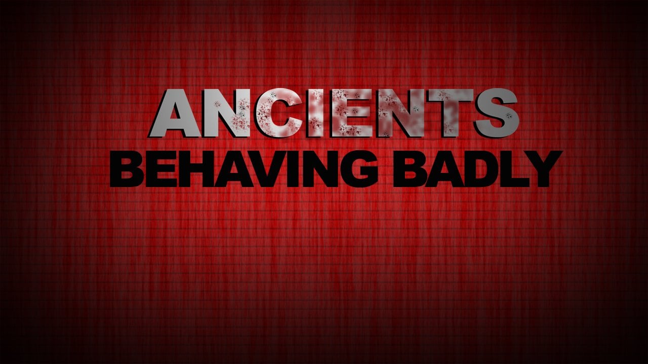 Ancients Behaving Badly