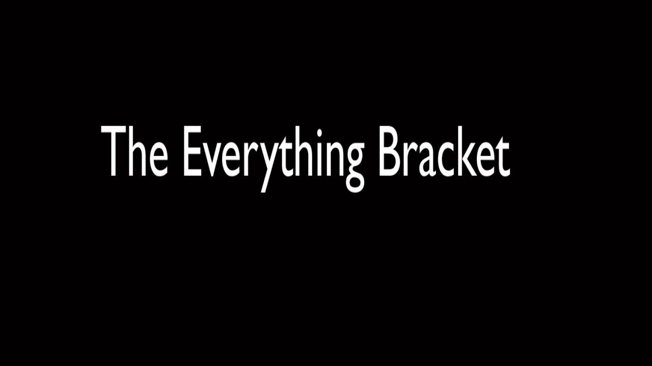 The Everything Bracket