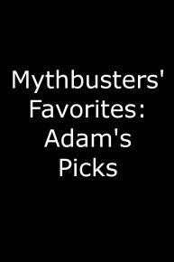 MythBusters' Favorites, Adam's Picks