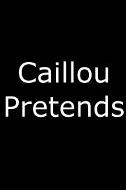 Caillou Pretends