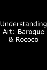 Understanding Art: Baroque & Rococo