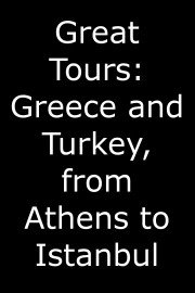 Great Tours: Greece and Turkey, from Athens to Istanbul