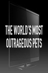 The World's Most Outrageous Pets