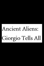 Ancient Aliens: Giorgio Tells All