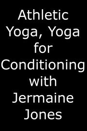 Athletic Yoga: Yoga for Conditioning with Jermaine Jones