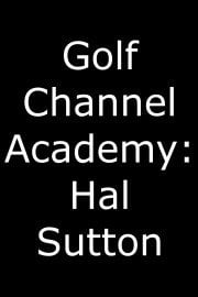 Golf Channel Academy: Hal Sutton