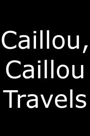 Caillou, Caillou Travels