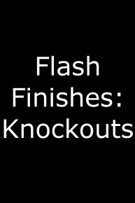 Flash Finishes: Knockouts